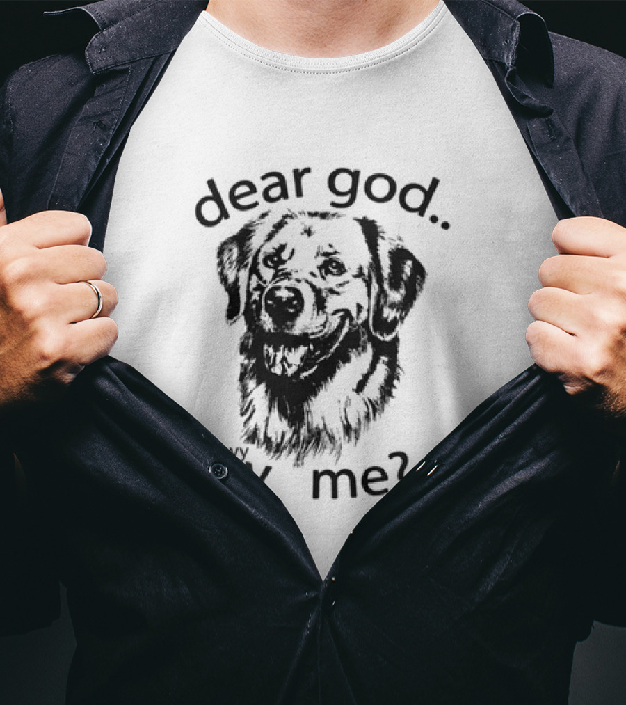 Dear God Whyy Y Me Dog T-Shirt