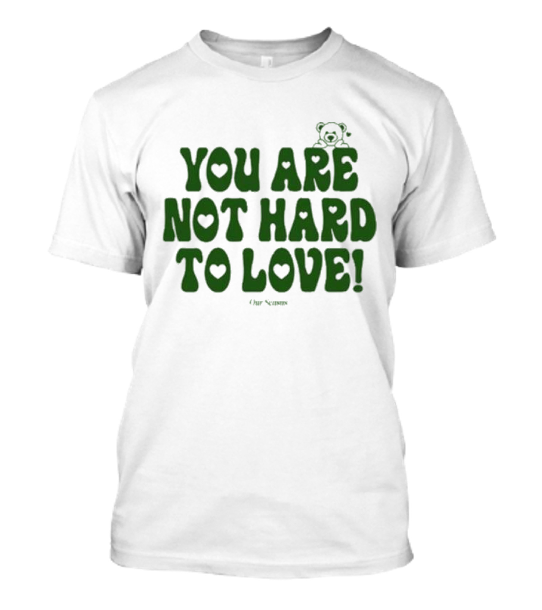 You Are Not Hard To Love Ourseasns Bear T-Shirt