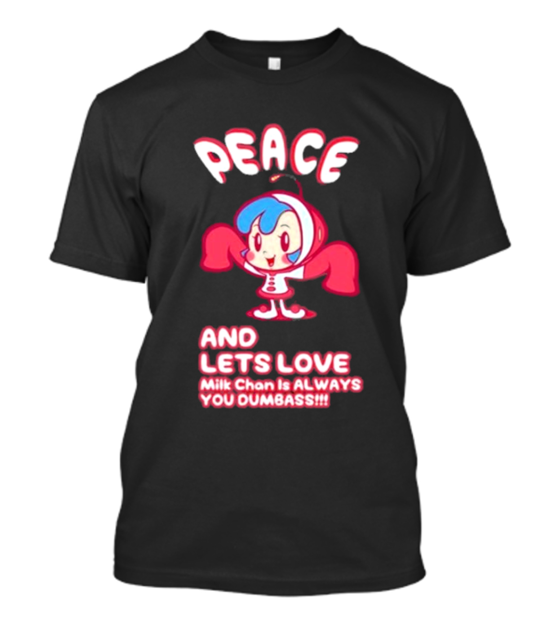 Peace And Let's Love Milk Chan Is Always You Dumbass T-Shirt