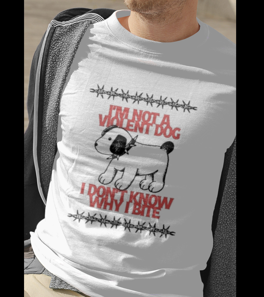 I'm Not A Violent Dog I Don't Know Why I Bite T-Shirt