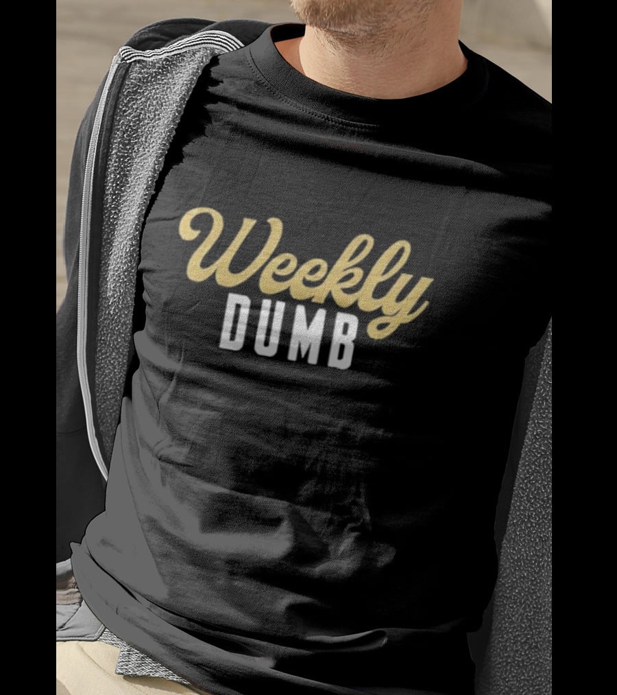 Weekly Dumb T-Shirt