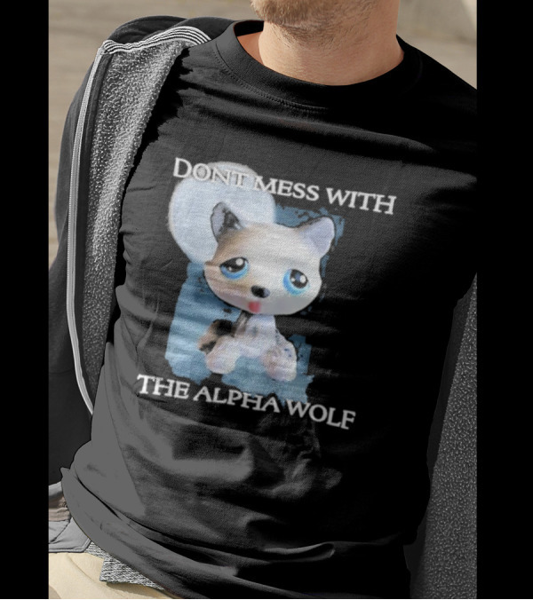 Don’t Mess With The Alpha Wolf Littlest Pet Lps Alpha Wolf T-Shirt