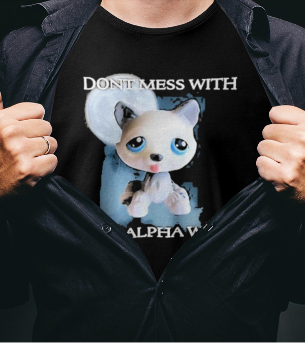 Don’t Mess With The Alpha Wolf Littlest Pet Lps Alpha Wolf T-Shirt