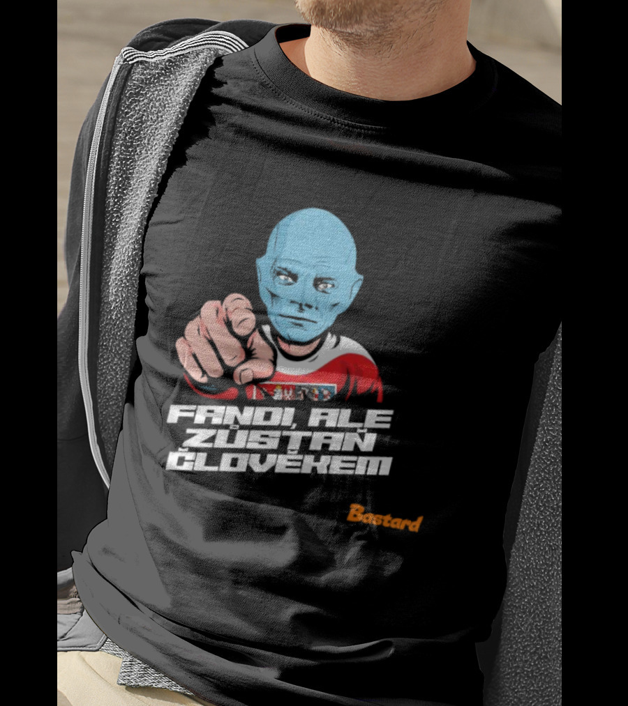 Fandi Ale Zůstaň Člověkem Bastard T-Shirt