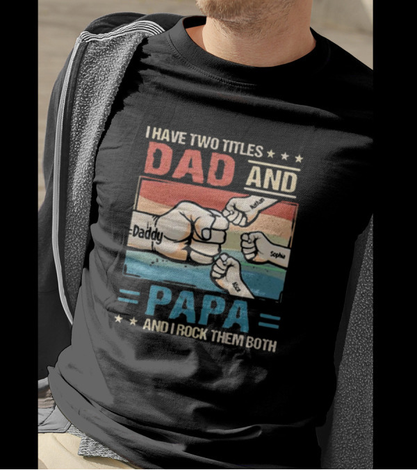 I Have Two Titles Dad Daddy And Papa Nathan Sophia Eric And I Rock Them Both T-Shirt
