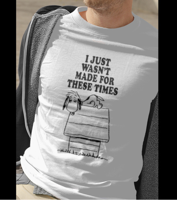 I Just Wasn’t Made For These Times Snoopy Doghouse Relaxation T-Shirt