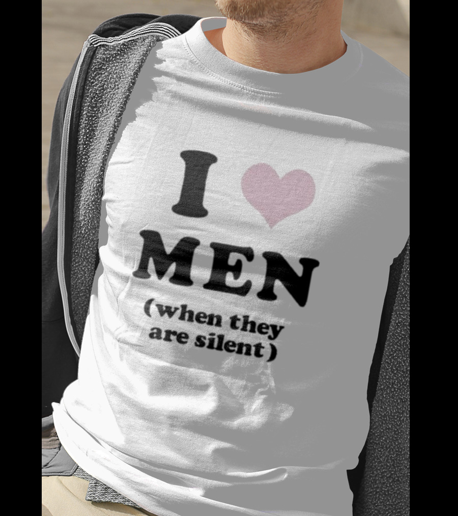 I Love Men Heart When They Are Silent T-Shirt