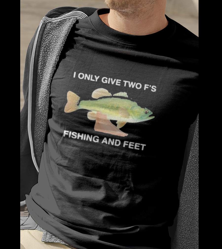 I Only Give Two F's Fishing And Feet Fish With Feet T-Shirt