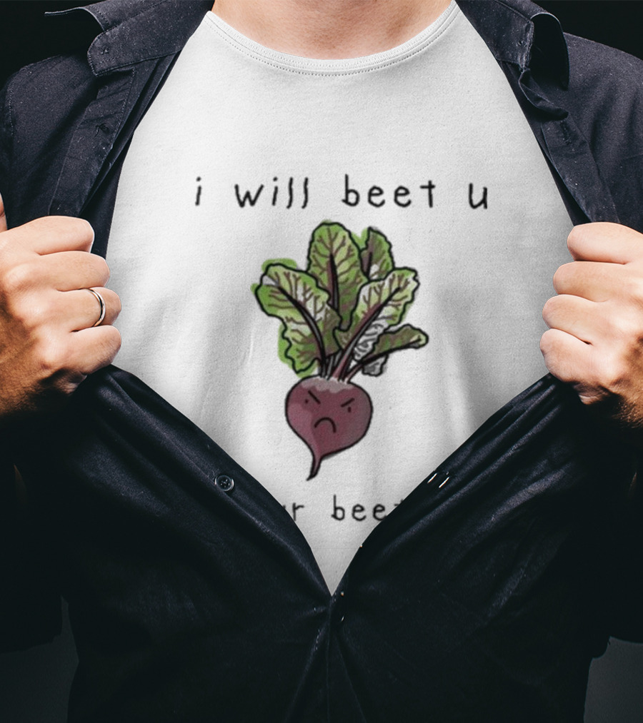 I Will Beet U Till Ur Beet Red T-Shirt