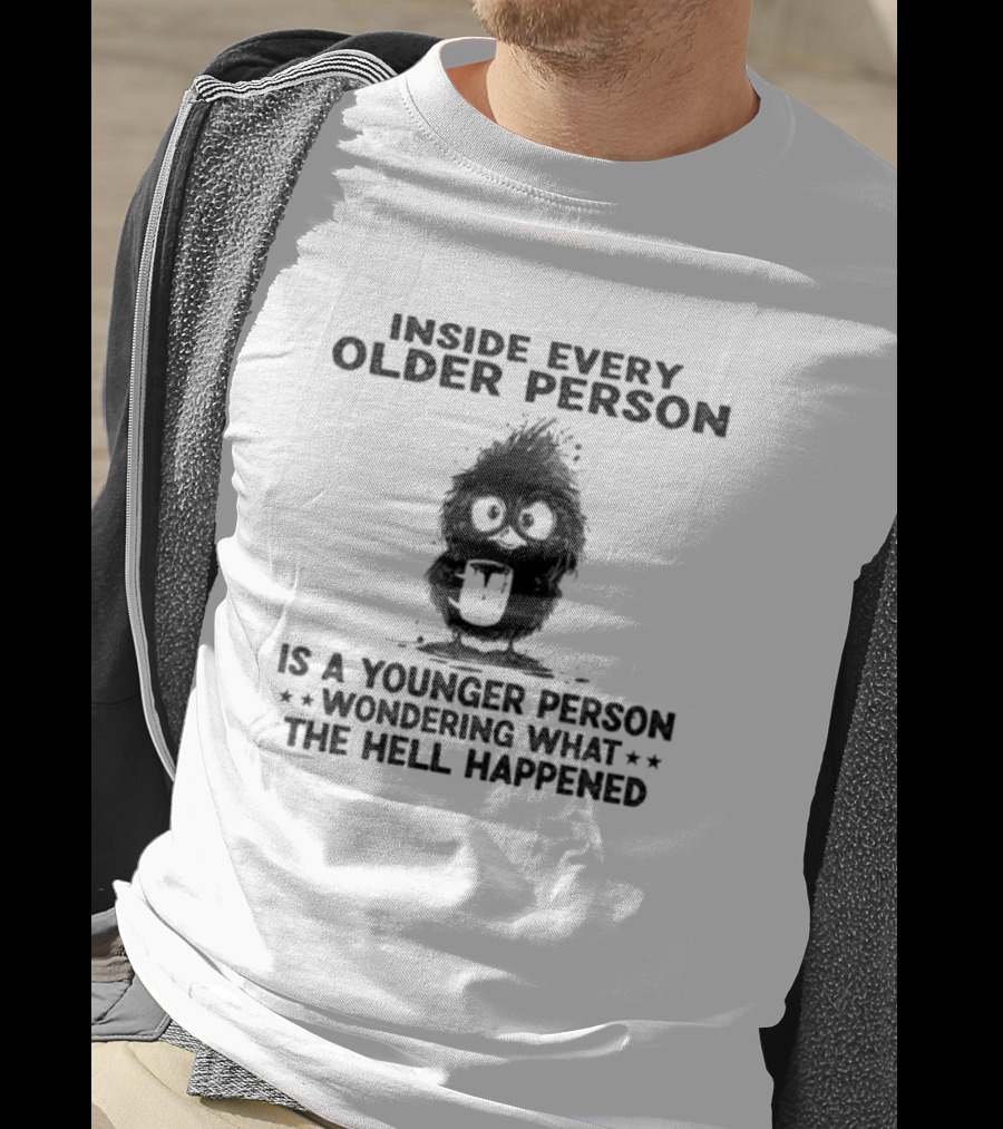 Inside Every Older Person Is A Younger Person Wondering What The Hell Happened Funny Bird Cartoon T-Shirt