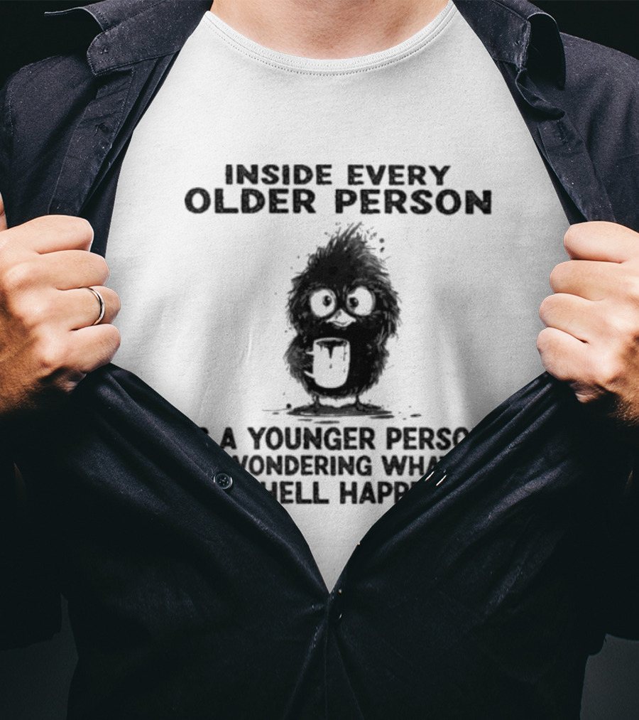 Inside Every Older Person Is A Younger Person Wondering What The Hell Happened Funny Bird Cartoon T-Shirt