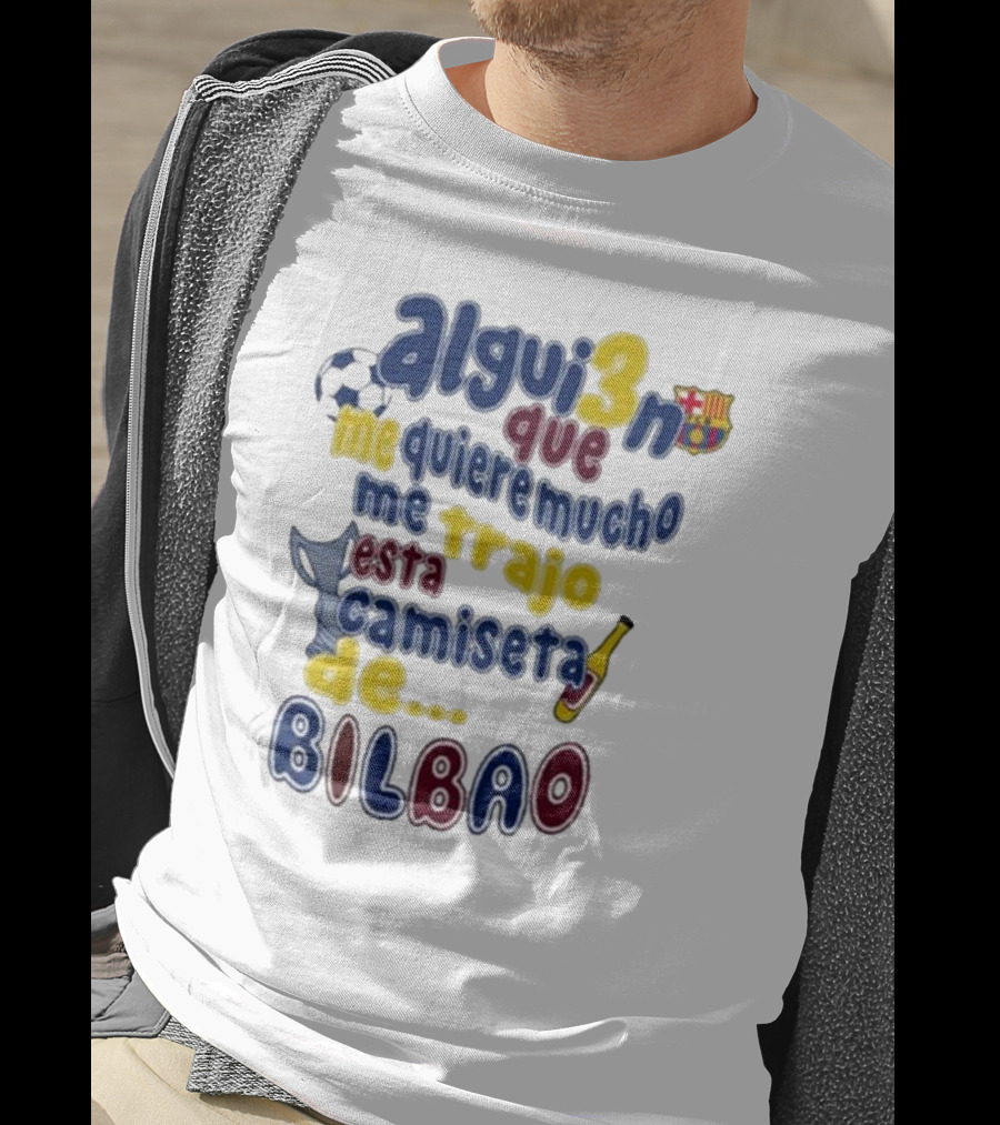 Alguien Que Me Quiere Mucho Me Trajo Esta Camiseta De Bilbao Fútbol Botella T-Shirt
