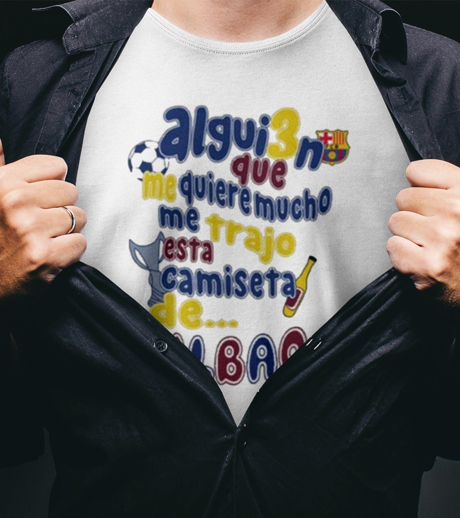 Alguien Que Me Quiere Mucho Me Trajo Esta Camiseta De Bilbao Fútbol Botella T-Shirt