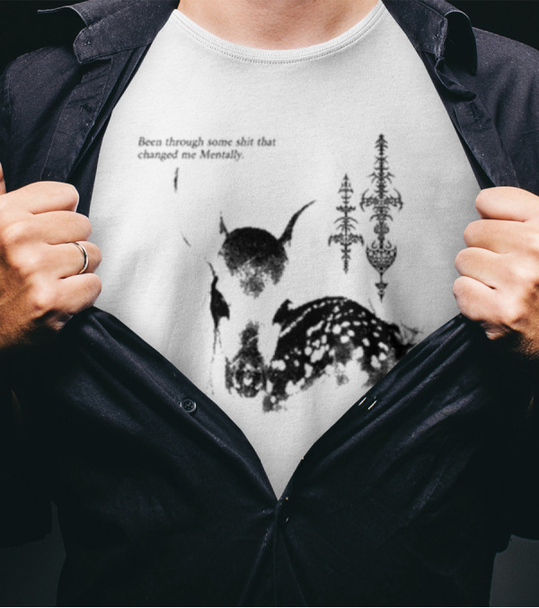 Been Through Some Shit That Changed Me Mentally With Deer And Ornamental T-Shirt
