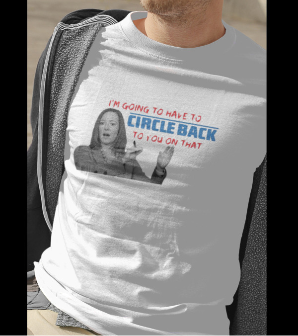 I’m Going To Have To Circle Back To You On That Jen Psaki Speech T-Shirt
