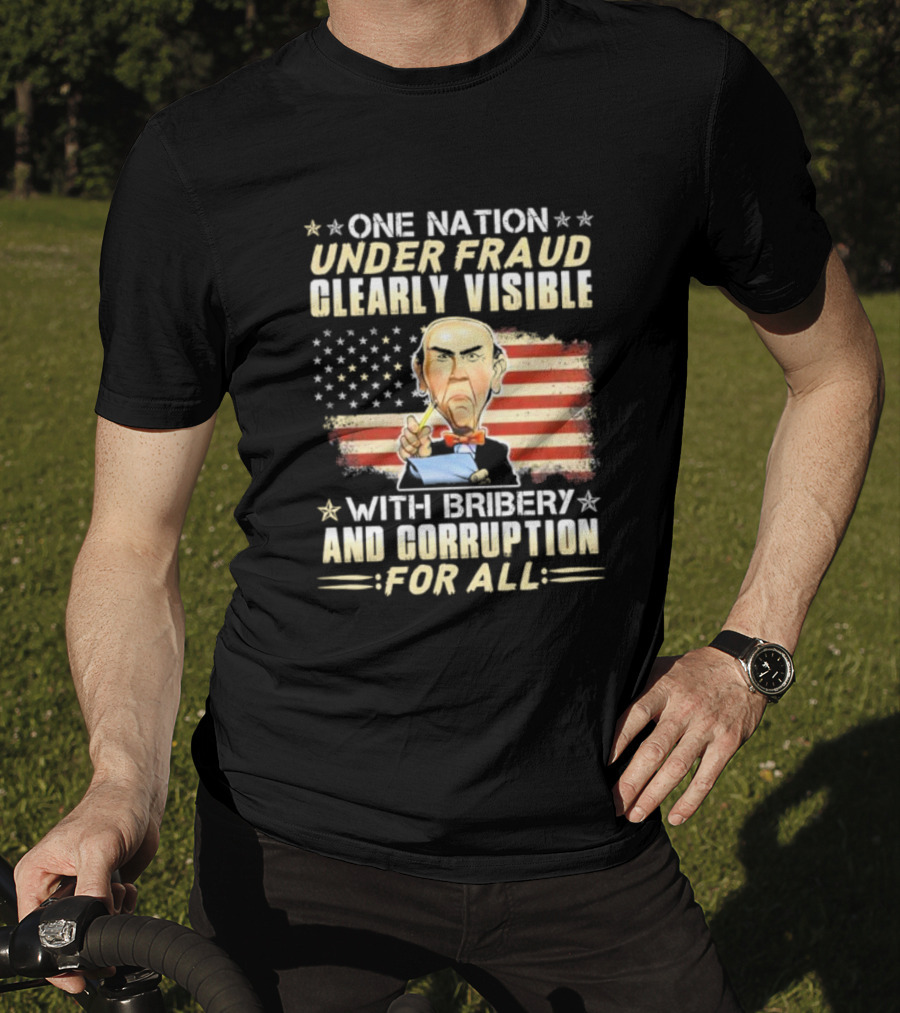 Jeff Dunham One Nation Under Fraud Clearly Visible With Bribery And Corruption For All American Flag Puppet Caricature T-Shirt