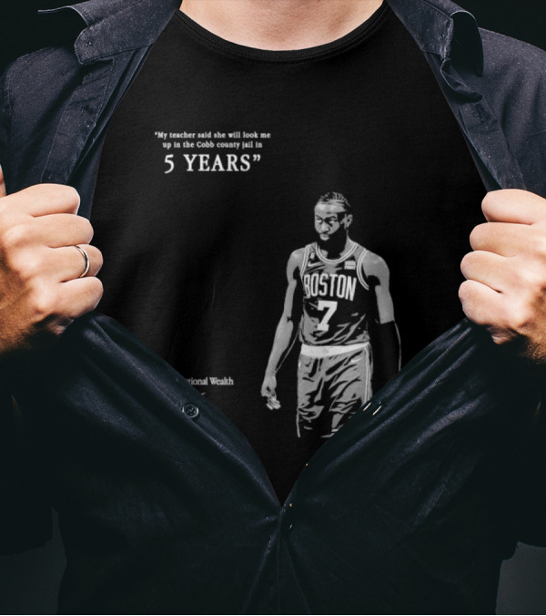 Generational Wealth Boston Celtics My Teacher Said She Will Look Me Up In The Cobb County Jail In 5 Years T-Shirt