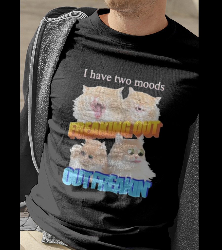 I Have Two Moods Freaking Out Out Freakin Cats Sunglasses Yawning Playful Expressions T-Shirt