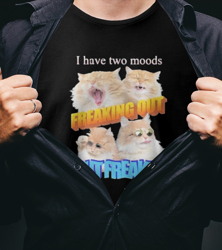 I Have Two Moods Freaking Out Out Freakin Cats Sunglasses Yawning Playful Expressions T-Shirt