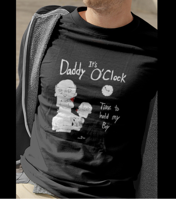 It's Daddy O'Clock Time To Hold My Boy T-Shirt