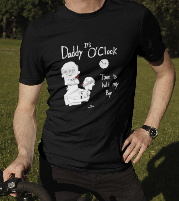 It's Daddy O'Clock Time To Hold My Boy T-Shirt