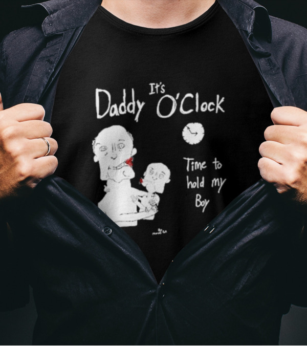 It's Daddy O'Clock Time To Hold My Boy T-Shirt