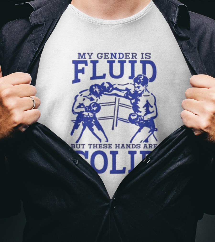 My Gender Is Fluid But These Hands Are Solid Boxing T-Shirt