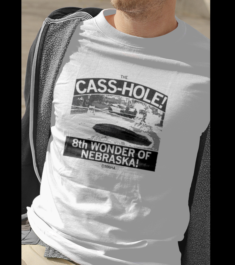 The Cass-Hole 8th Wonder Of Nebraska Omaha T-Shirt