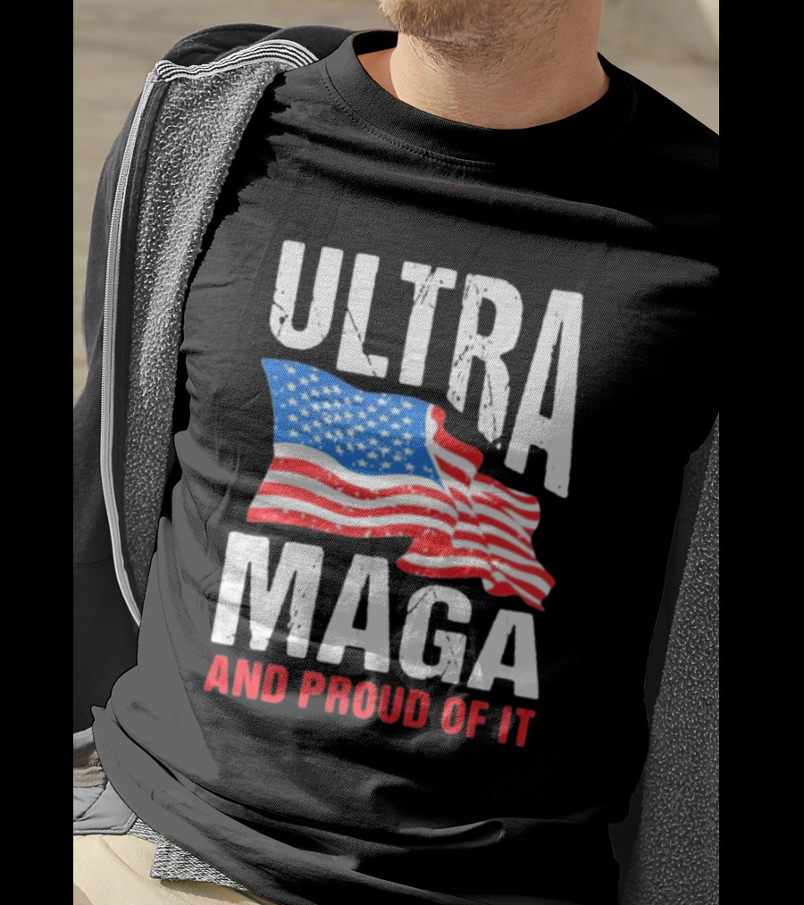 Ultra Maga And Proud Of It American Flag T-Shirt