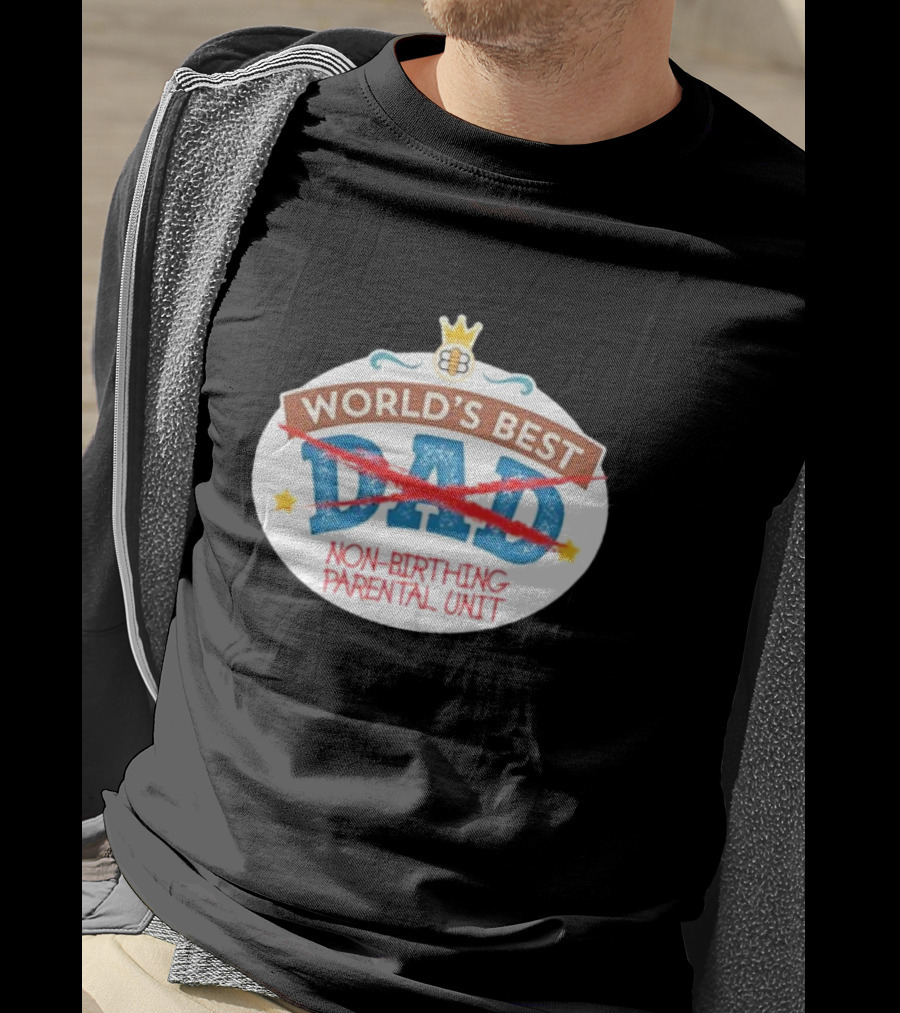 World's Best Non-Birthing Parental Unit Dad Crossed Out Crown T-Shirt