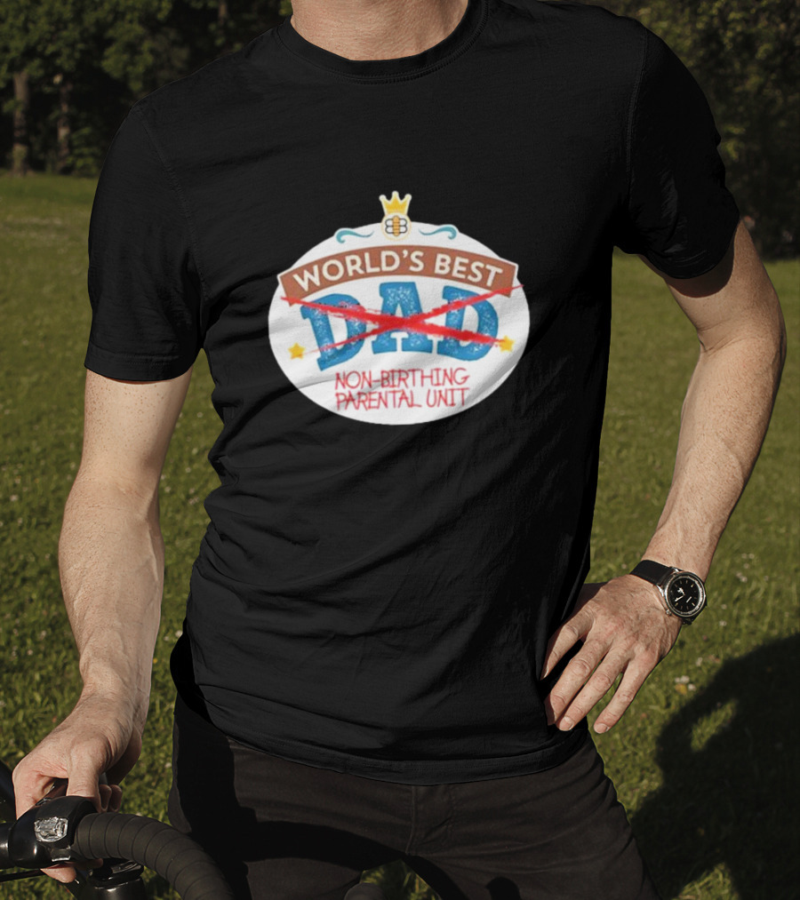 World's Best Non-Birthing Parental Unit Dad Crossed Out Crown T-Shirt