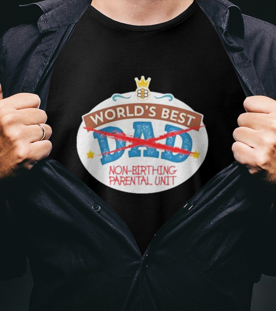 World's Best Non-Birthing Parental Unit Dad Crossed Out Crown T-Shirt