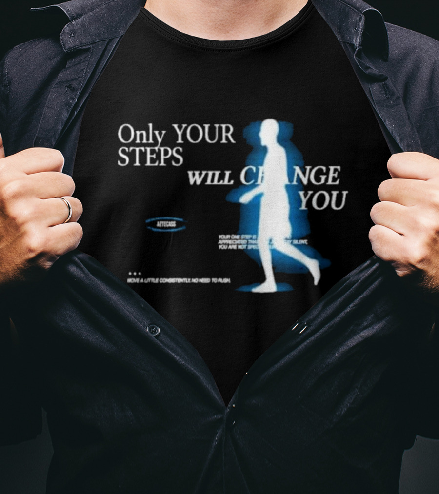 Only Your Steps Will Change You Aztecas Move A Little Consistently No Need To Rush T-Shirt