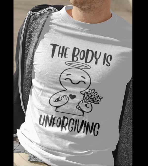 The Body Is Unforgiving Angel Figure Holding Flowers And Heart T-Shirt