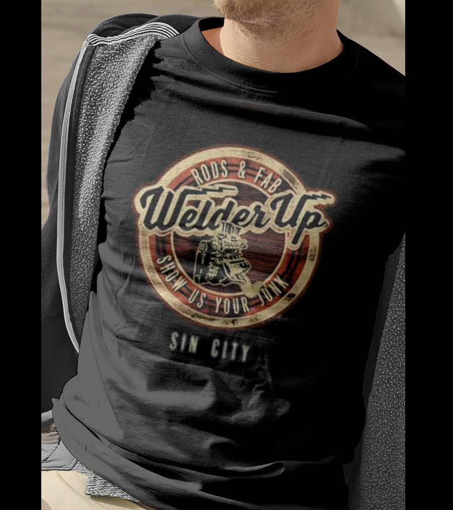 Welder Up Rods And Fab Show Us Your Junk Sin City T-Shirt