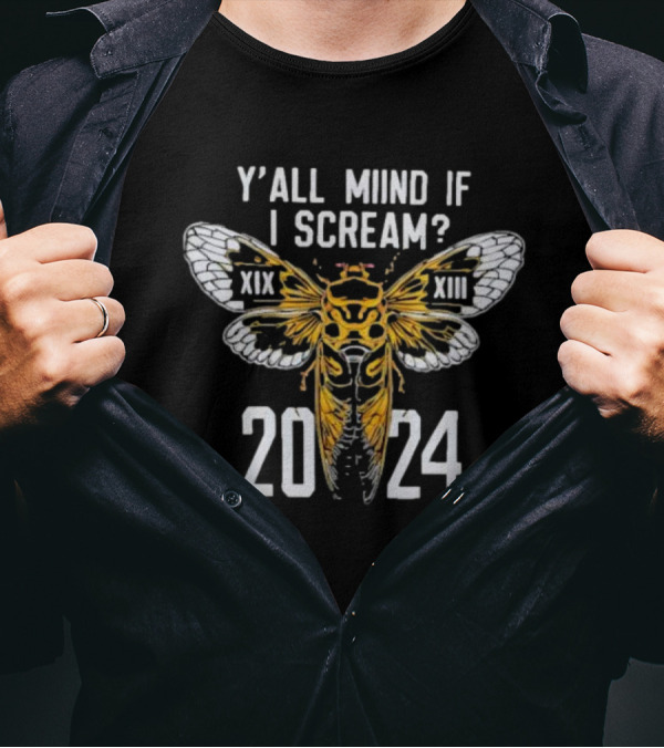 Y'all Miind If I Scream Cicada XIX XIII T-Shirt