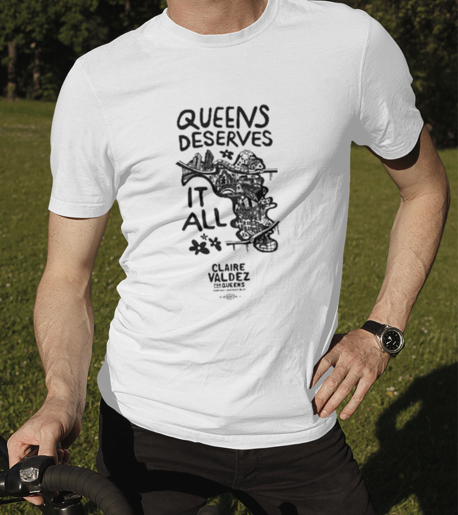 Queens Deserves It All Claire Valdez T-Shirt