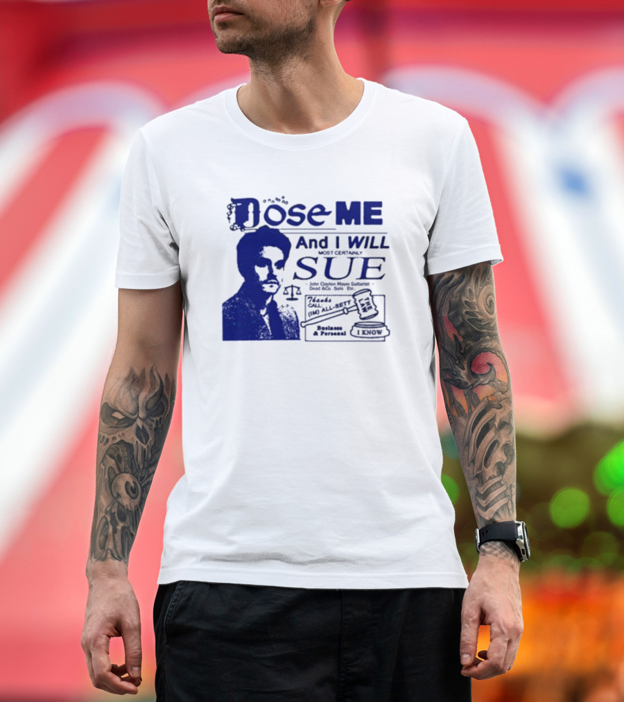 Dose Me And I Will Most Certainly Sue Check His All-Bets I Know T-Shirt