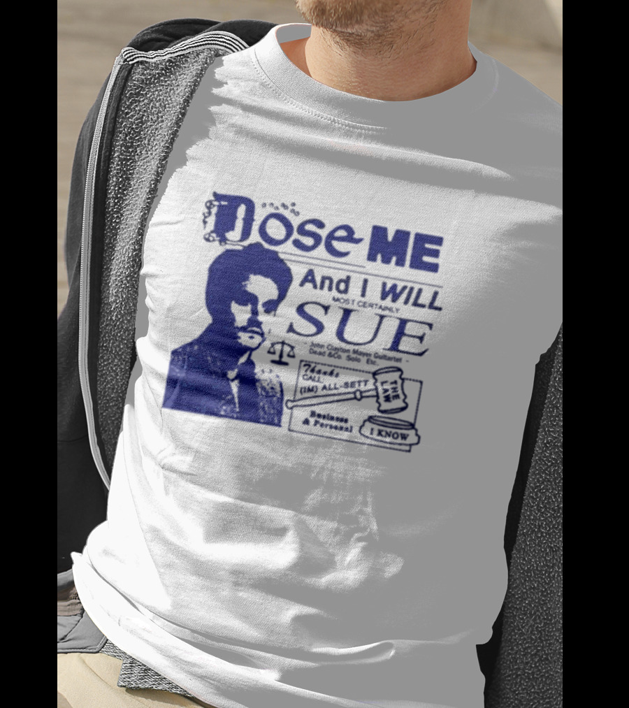 Dose Me And I Will Most Certainly Sue Check His All-Bets I Know T-Shirt