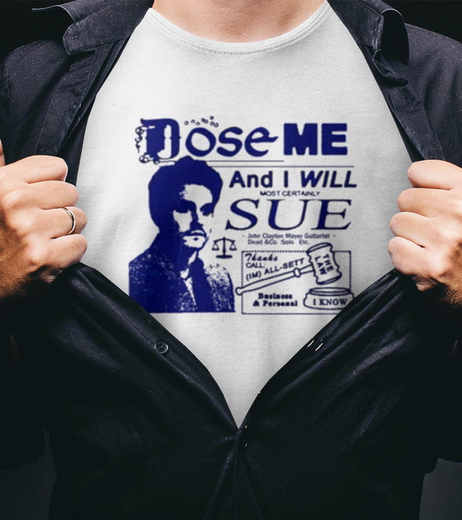 Dose Me And I Will Most Certainly Sue Check His All-Bets I Know T-Shirt
