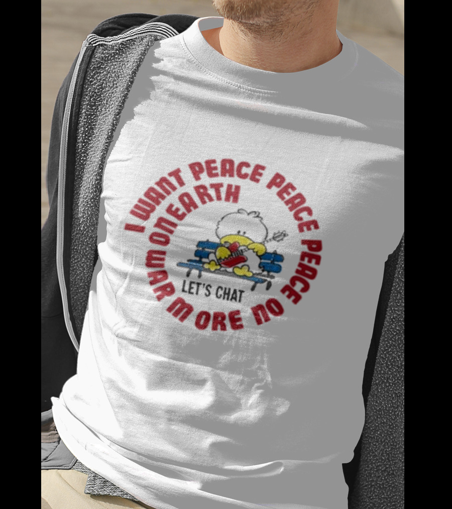 I Want Peace Peace Peace No More War On Earth Let's Chat 80s T-Shirt