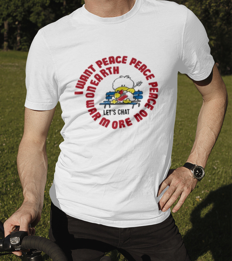 I Want Peace Peace Peace No More War On Earth Let's Chat 80s T-Shirt