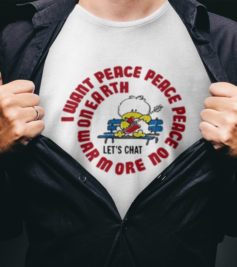 I Want Peace Peace Peace No More War On Earth Let's Chat 80s T-Shirt