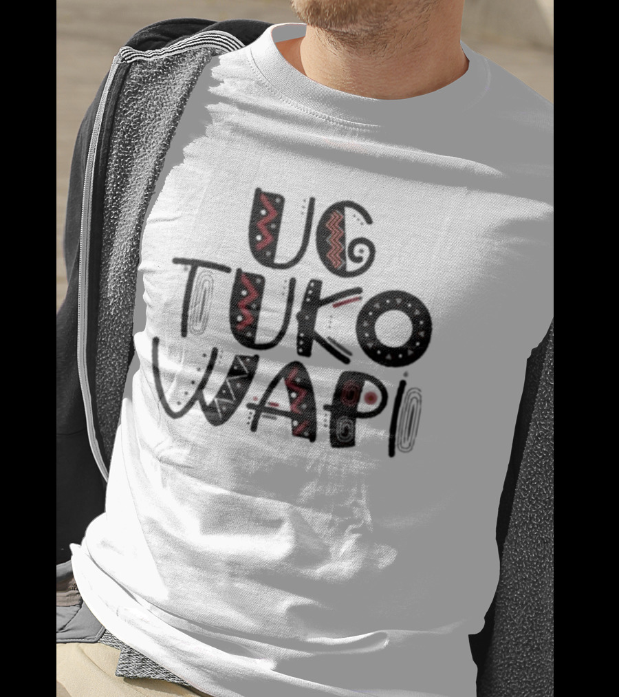 Ug Tuko Wapi Bold Tribal Patterns Text T-Shirt