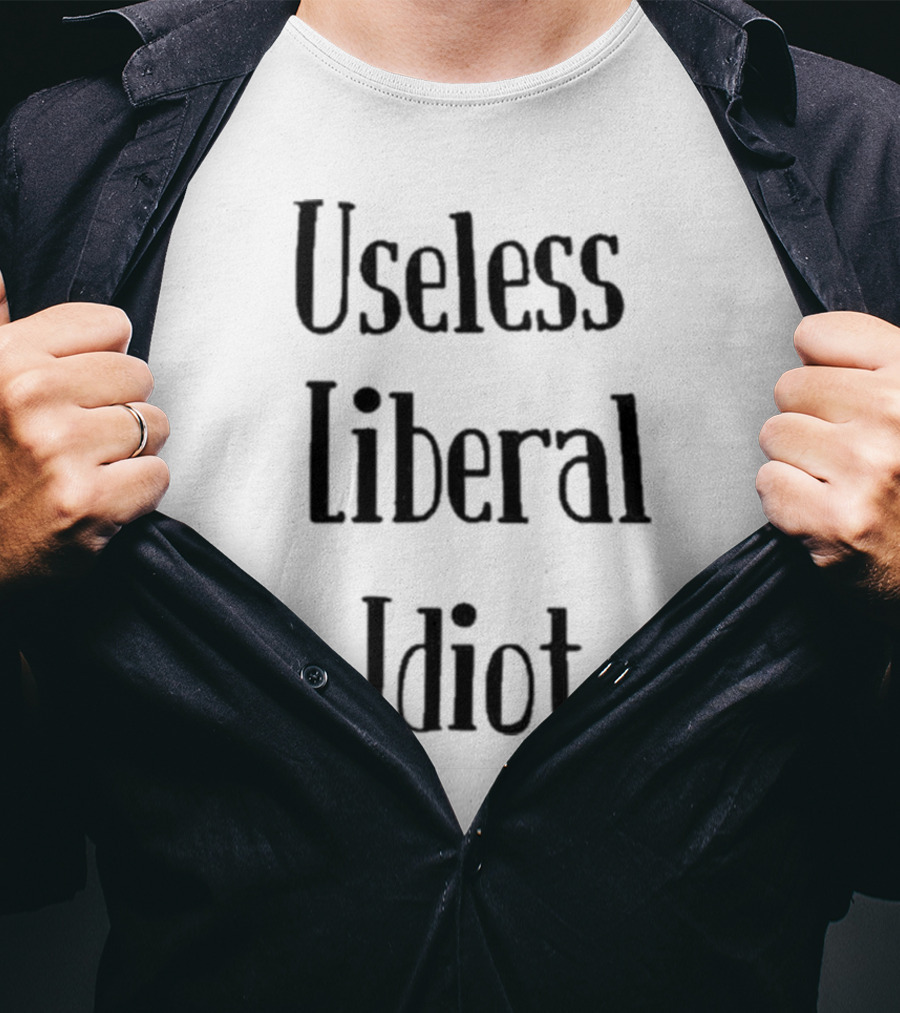 Useless Liberal Idiot T-Shirt
