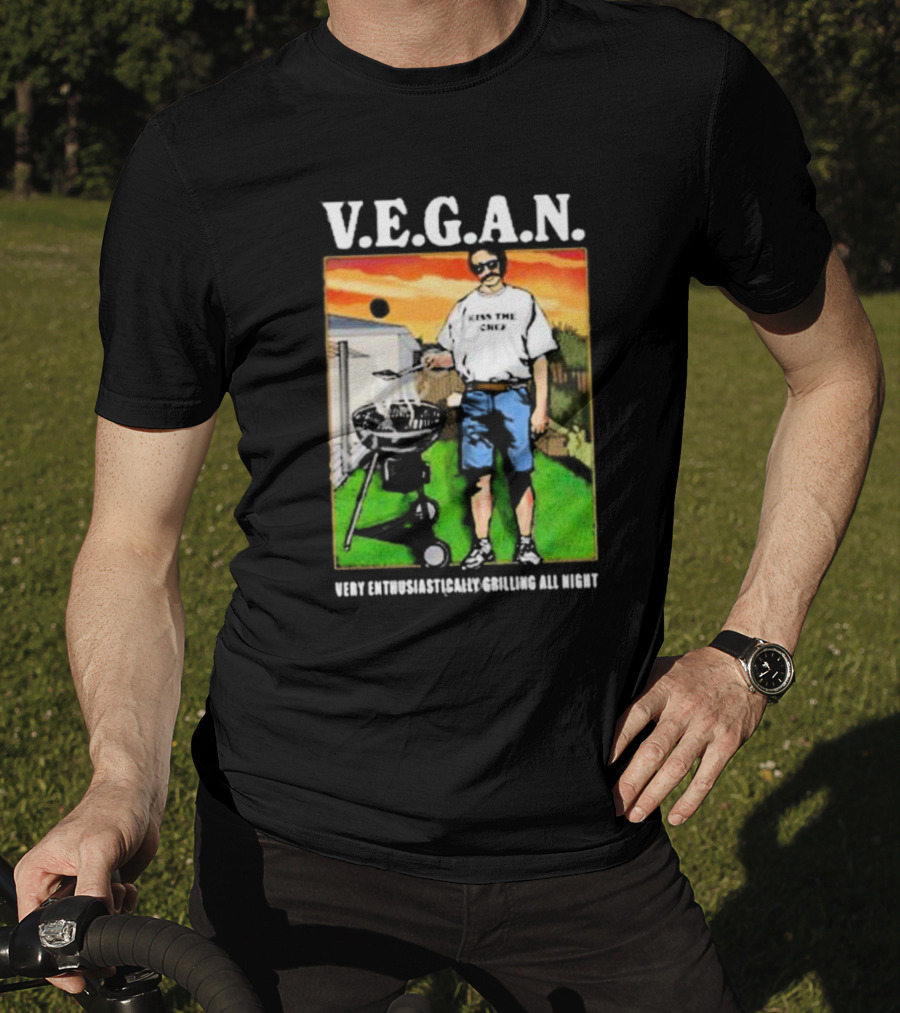 V.E.G.A.N Very Enthusiastically Grilling All Night Kiss The Chef T-Shirt