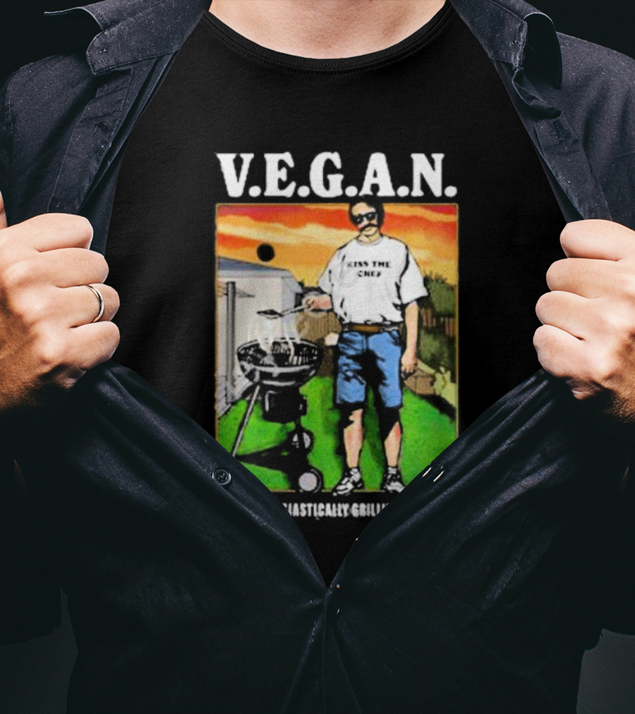 V.E.G.A.N Very Enthusiastically Grilling All Night Kiss The Chef T-Shirt