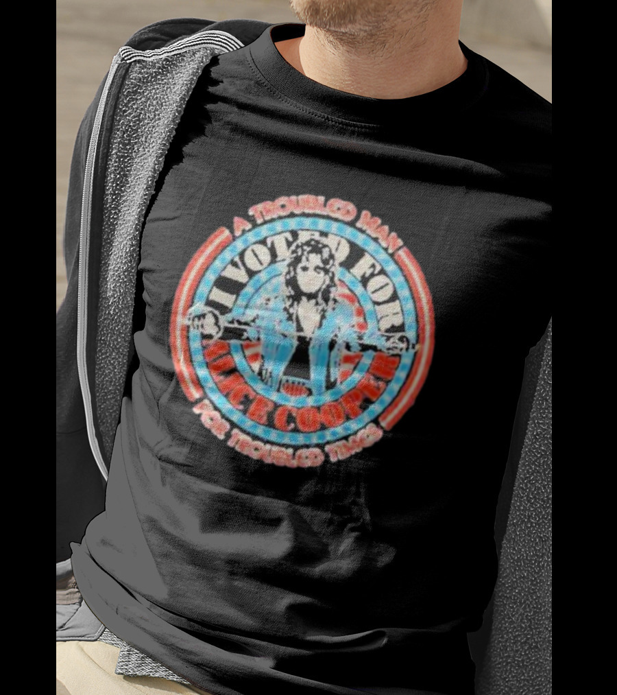 I Voted For Alice Cooper A Troubled Man For Troubled Times T-Shirt