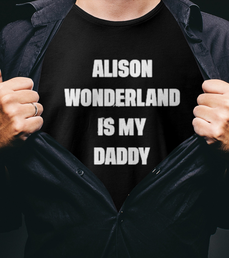 Alison Wonderland Is My Daddy Fan Statement Recognizable Merchandise T-Shirt