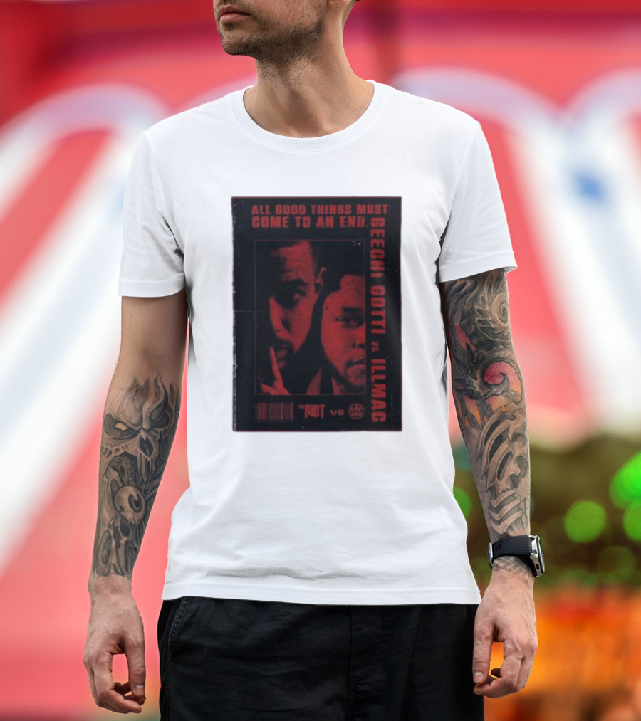 All Good Things Must Come To An End Geechi Gotti Vs Illmac Riot Vs T-Shirt